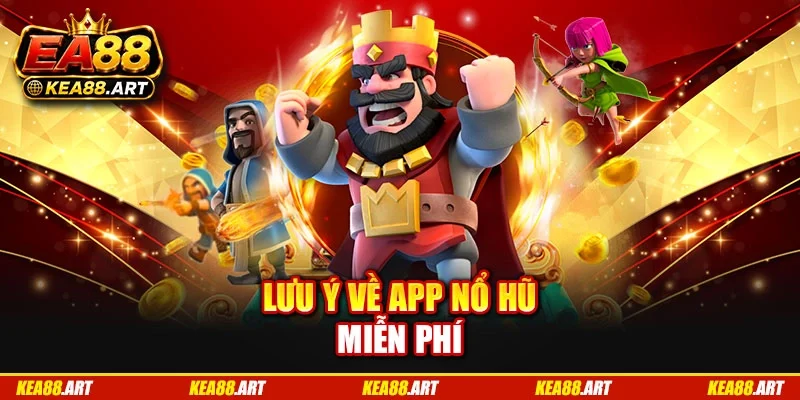 Lưu ý về app nổ hũ miễn phí
