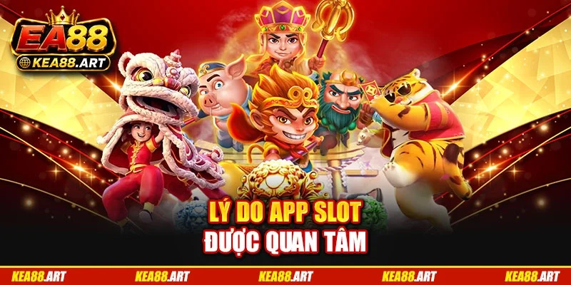 Lý do app slot được quan tâm