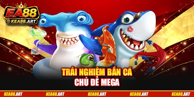 Trải nghiệm bắn cá chủ đề mega Trải nghiệm bắn cá chủ đề mega