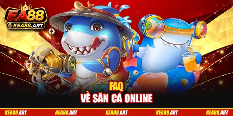 FAQ về săn cá online