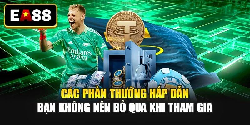 Các phần thưởng hấp dẫn bạn không nên bỏ qua khi tham gia Các phần thưởng hấp dẫn bạn không nên bỏ qua khi tham gia