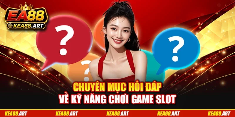Chuyên mục hỏi đáp về kỹ năng chơi game slot Chuyên mục hỏi đáp về kỹ năng chơi game slot