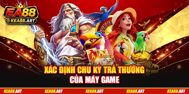 Xác định chu kỳ trả thưởng của máy game Xác định chu kỳ trả thưởng của máy game