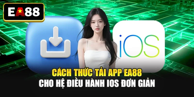 Cách thức tải app EA88 cho hệ điều hành IOS đơn giản Cách thức tải app EA88 cho hệ điều hành IOS đơn giản