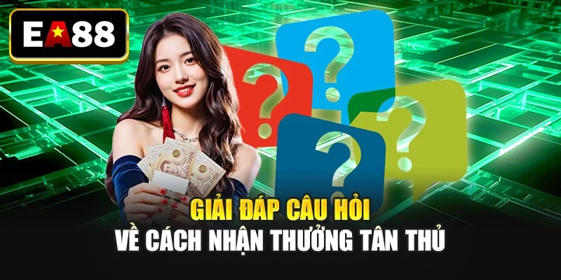 Giải đáp câu hỏi về cách nhận thưởng tân thủ Giải đáp câu hỏi về cách nhận thưởng tân thủ