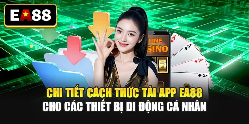 Chi tiết cách thức tải app EA88 cho các thiết bị di động cá nhân Chi tiết cách thức tải app EA88 cho các thiết bị di động cá nhân
