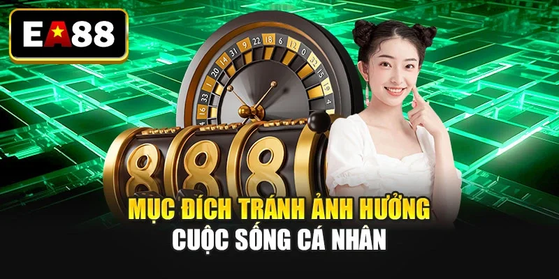 Mục đích tránh ảnh hưởng cuộc sống cá nhân