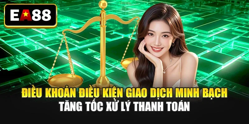 Điều khoản điều kiện giao dịch minh bạch tăng tốc xử lý thanh toán