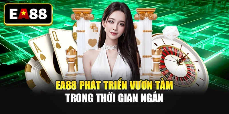 EA88 phát triển vươn tầm trong thời gian ngắn