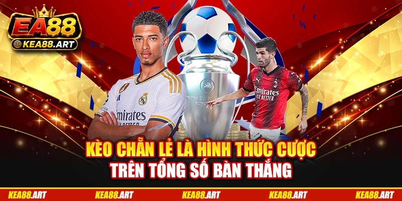 Kèo chẵn lẻ là hình thức cược trên tổng số bàn thắng