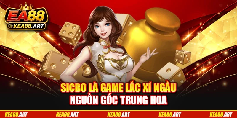 Sicbo là game lắc xí ngầu nguồn gốc Trung Hoa Sicbo là game lắc xí ngầu nguồn gốc Trung Hoa