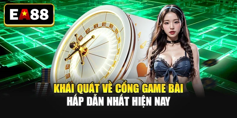 Khái quát về cổng game bài hấp dẫn nhất hiện nay Khái quát về cổng game bài hấp dẫn nhất hiện nay