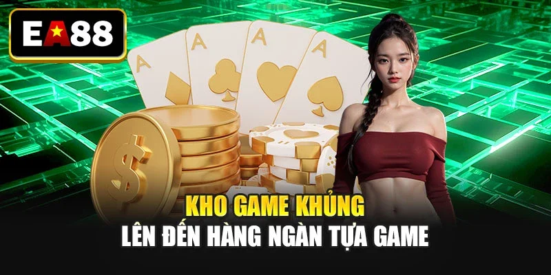 Kho game khủng lên đến hàng ngàn tựa game