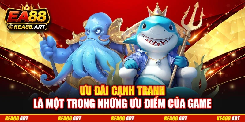 Ưu đãi cạnh tranh là một trong những ưu điểm của game Ưu đãi cạnh tranh là một trong những ưu điểm của game
