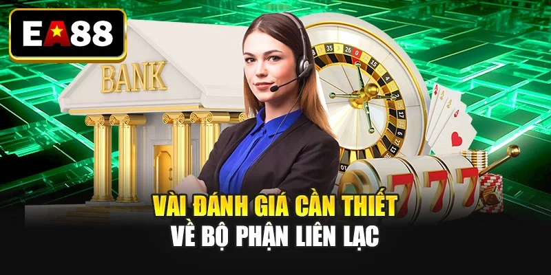 Vài đánh giá cần thiết về bộ phận liên lạc