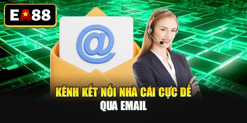 Kênh kết nối nhà cái cực dễ qua email