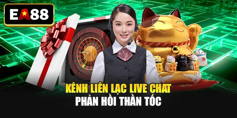 Kênh liên lạc Live chat phản hồi thần tốc