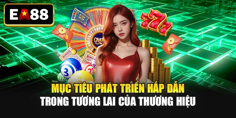 Mục tiêu phát triển hấp dẫn trong tương lai của thương hiệu
