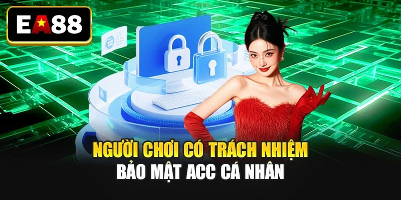 Người chơi có trách nhiệm bảo mật acc cá nhân