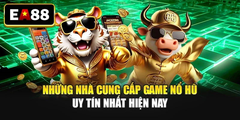 Những nhà cung cấp game nổ hũ uy tín nhất hiện nay Những nhà cung cấp game nổ hũ uy tín nhất hiện nay