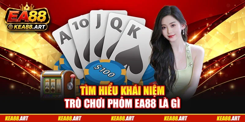 Tìm hiểu khái niệm trò chơi phỏm EA88 là gì Tìm hiểu khái niệm trò chơi phỏm EA88 là gì