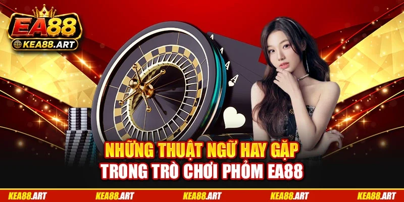 Những thuật ngữ hay gặp trong trò chơi phỏm EA88 Những thuật ngữ hay gặp trong trò chơi phỏm EA88