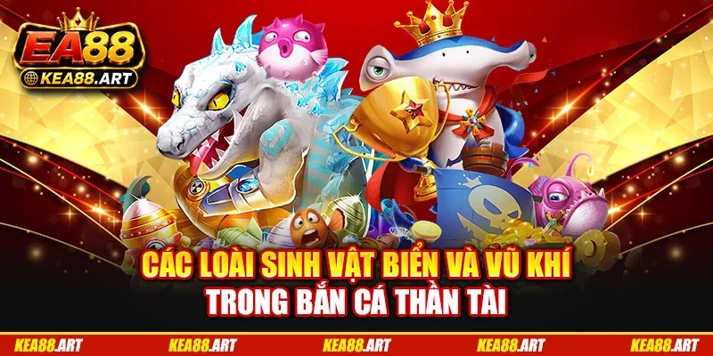 Các loài sinh vật biển và vũ khí trong bắn cá thần tài