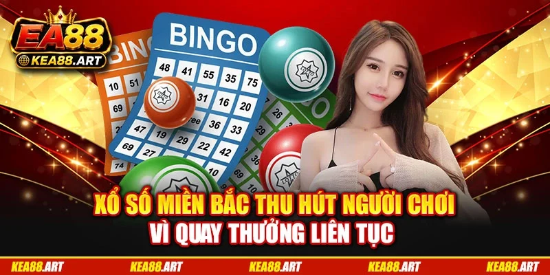 Xổ số miền Bắc thu hút người chơi vì quay thưởng liên tục Xổ số miền Bắc thu hút người chơi vì quay thưởng liên tục