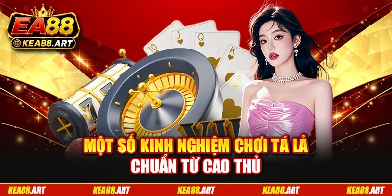 Một số kinh nghiệm chơi tá lả chuẩn từ cao thủ Một số kinh nghiệm chơi tá lả chuẩn từ cao thủ