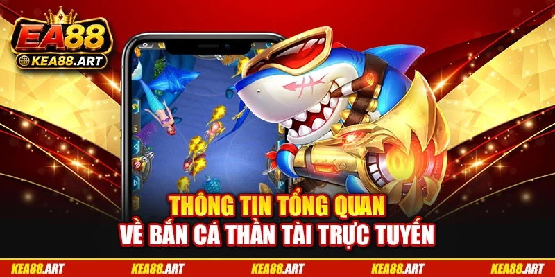 Thông tin tổng quan về bắn cá thần tài trực tuyến
