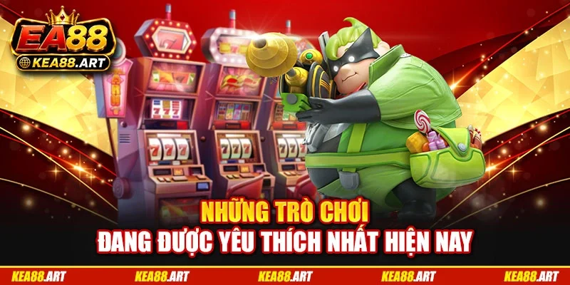 Những trò chơi đang được yêu thích nhất hiện nay