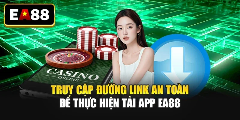 Truy cập đường link an toàn để thực hiện tải app EA88 Truy cập đường link an toàn để thực hiện tải app EA88