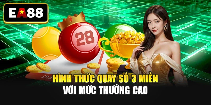 Hình thức quay số 3 miền với mức thưởng cao Hình thức quay số 3 miền với mức thưởng cao